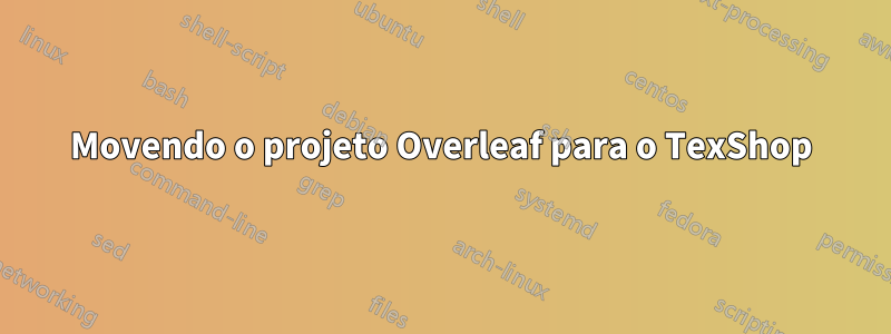 Movendo o projeto Overleaf para o TexShop