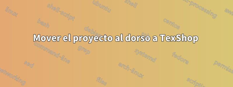 Mover el proyecto al dorso a TexShop