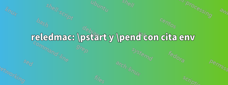 reledmac: \pstart y \pend con cita env