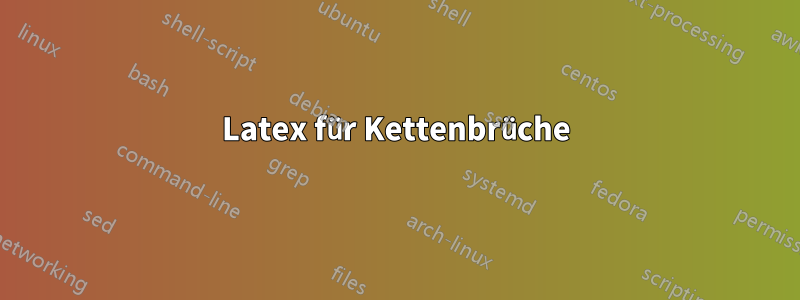 Latex für Kettenbrüche