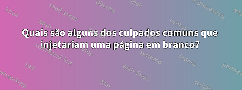 Quais são alguns dos culpados comuns que injetariam uma página em branco?