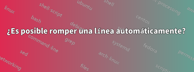 ¿Es posible romper una línea automáticamente?