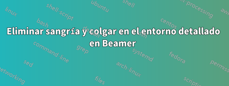 Eliminar sangría y colgar en el entorno detallado en Beamer 