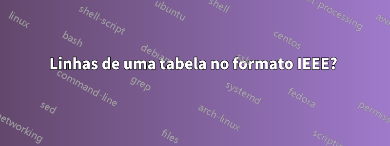 Linhas de uma tabela no formato IEEE?