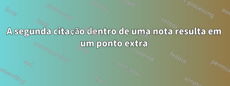 A segunda citação dentro de uma nota resulta em um ponto extra