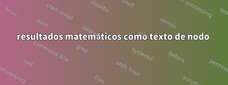 resultados matemáticos como texto de nodo