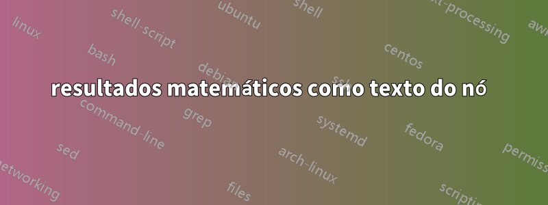 resultados matemáticos como texto do nó