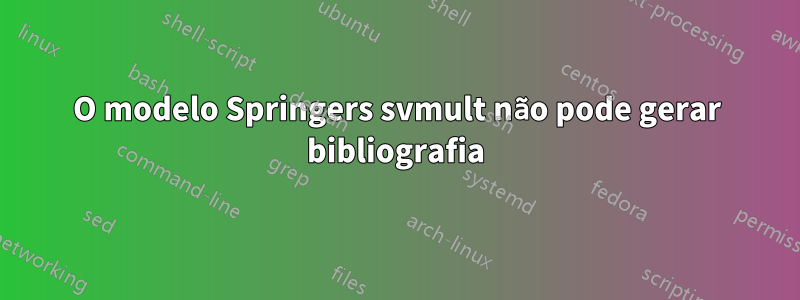 O modelo Springers svmult não pode gerar bibliografia