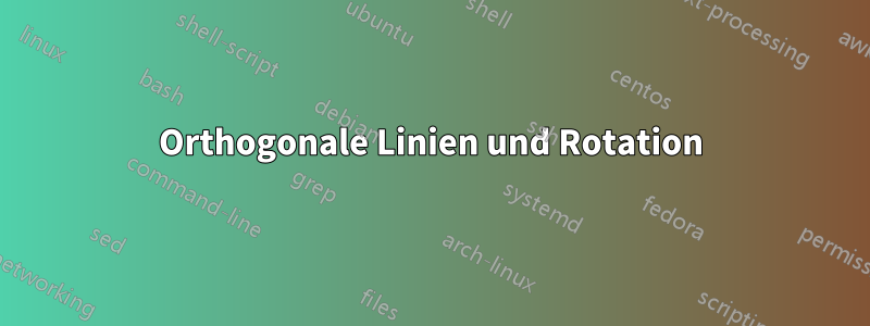 Orthogonale Linien und Rotation