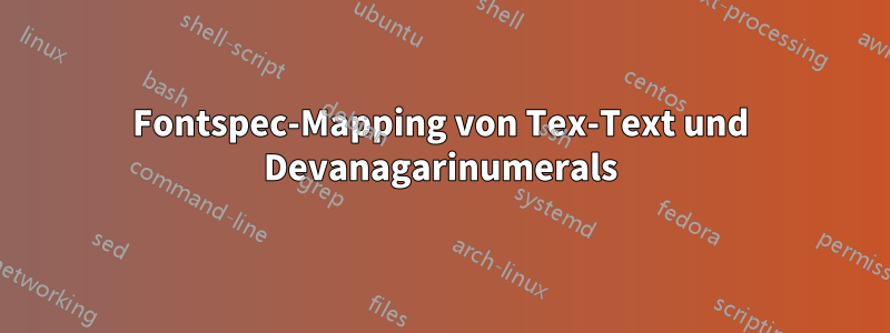 Fontspec-Mapping von Tex-Text und Devanagarinumerals