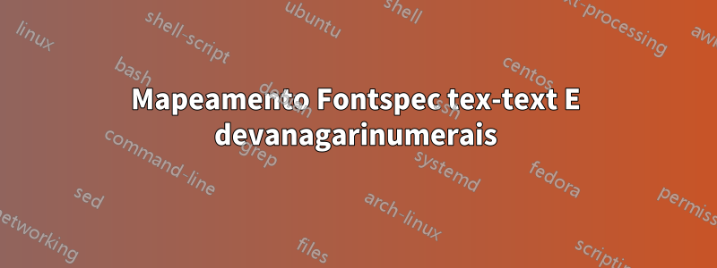 Mapeamento Fontspec tex-text E devanagarinumerais