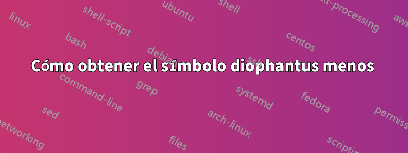 Cómo obtener el símbolo diophantus menos