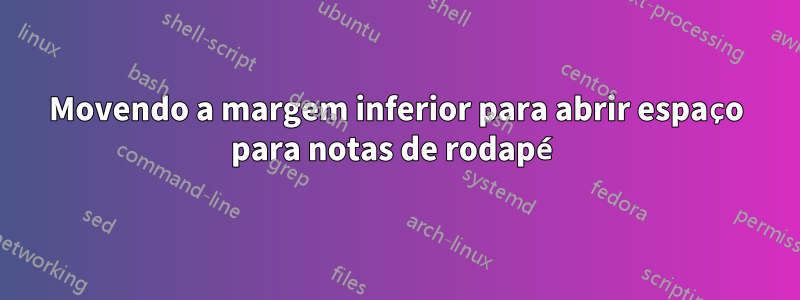 Movendo a margem inferior para abrir espaço para notas de rodapé