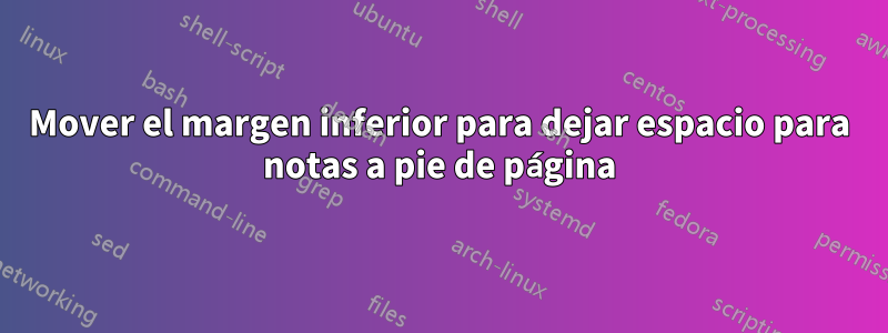 Mover el margen inferior para dejar espacio para notas a pie de página