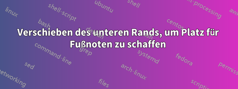 Verschieben des unteren Rands, um Platz für Fußnoten zu schaffen