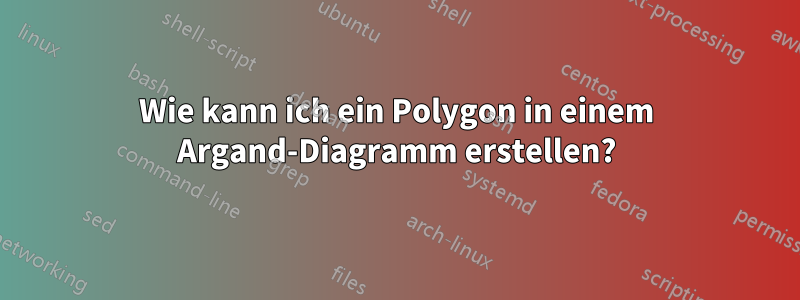 Wie kann ich ein Polygon in einem Argand-Diagramm erstellen?