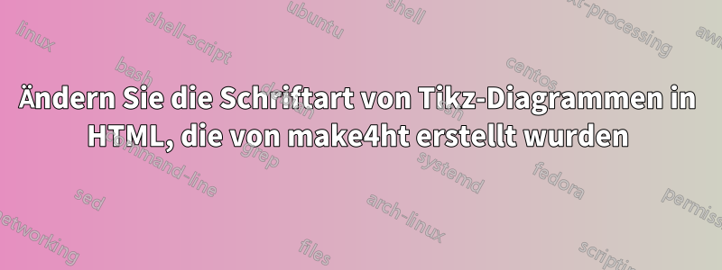 Ändern Sie die Schriftart von Tikz-Diagrammen in HTML, die von make4ht erstellt wurden