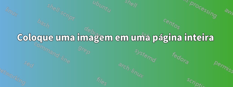 Coloque uma imagem em uma página inteira