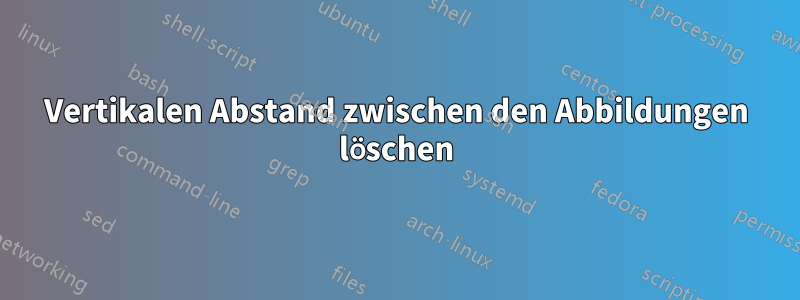 Vertikalen Abstand zwischen den Abbildungen löschen