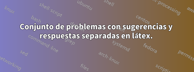 Conjunto de problemas con sugerencias y respuestas separadas en látex.