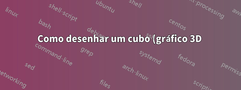 Como desenhar um cubo (gráfico 3D) com linhas tracejadas em vez de linhas sólidas no TikZ?