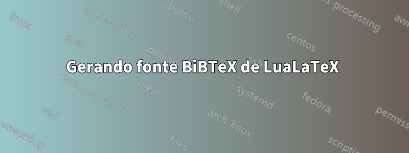 Gerando fonte BiBTeX de LuaLaTeX