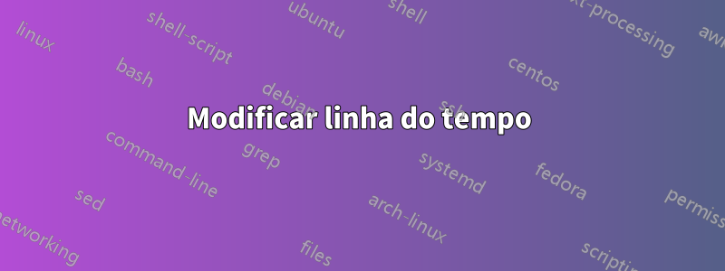 Modificar linha do tempo