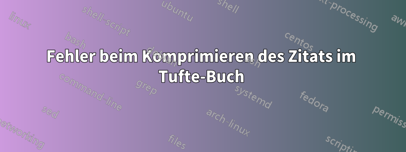 Fehler beim Komprimieren des Zitats im Tufte-Buch