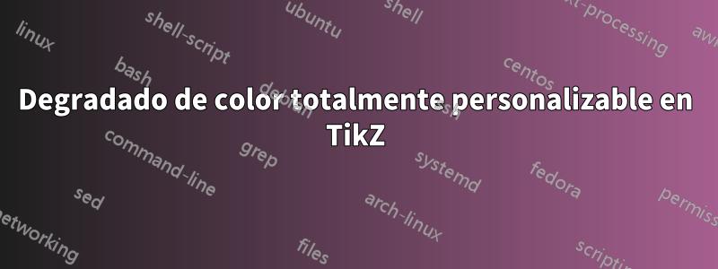 Degradado de color totalmente personalizable en TikZ