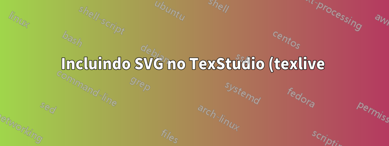 Incluindo SVG no TexStudio (texlive)