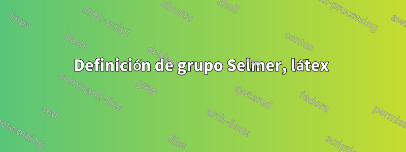 Definición de grupo Selmer, látex