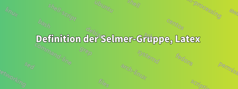 Definition der Selmer-Gruppe, Latex