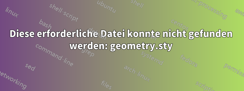 Diese erforderliche Datei konnte nicht gefunden werden: geometry.sty