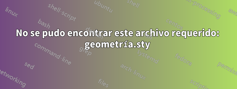 No se pudo encontrar este archivo requerido: geometría.sty