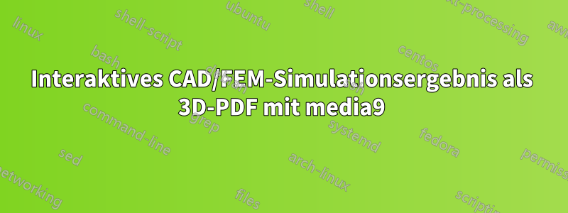 Interaktives CAD/FEM-Simulationsergebnis als 3D-PDF mit media9