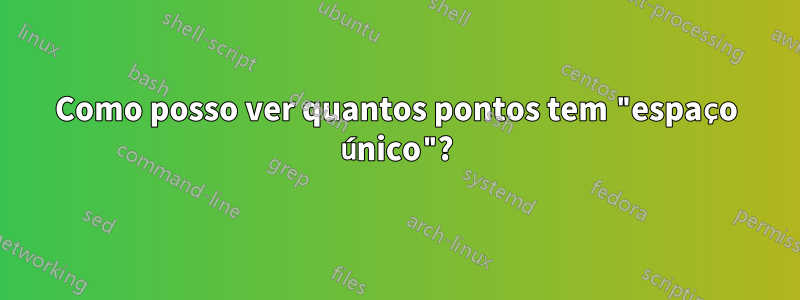 Como posso ver quantos pontos tem "espaço único"?