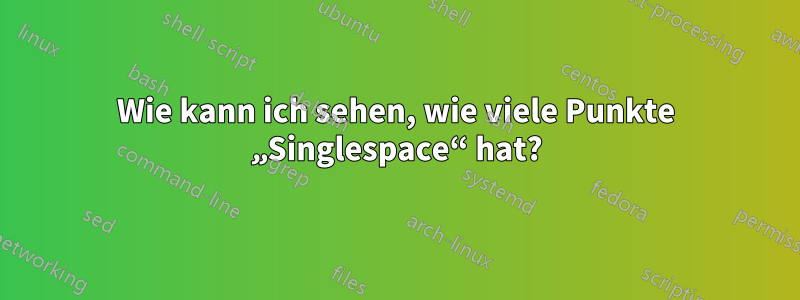 Wie kann ich sehen, wie viele Punkte „Singlespace“ hat?