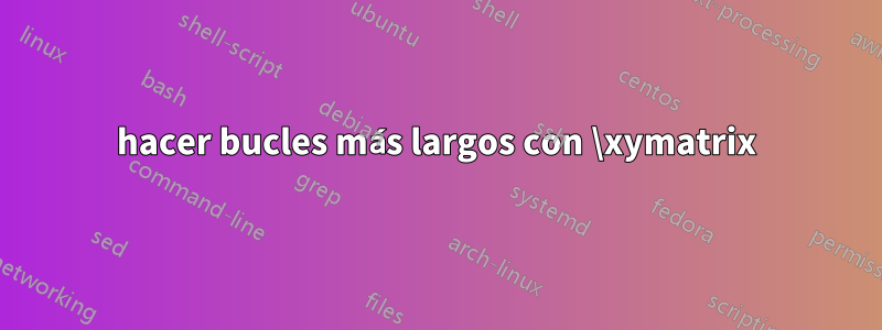 hacer bucles más largos con \xymatrix