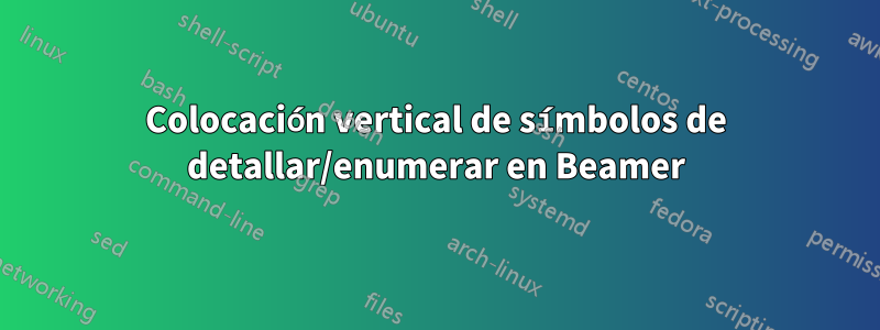 Colocación vertical de símbolos de detallar/enumerar en Beamer