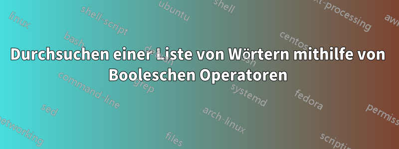 Durchsuchen einer Liste von Wörtern mithilfe von Booleschen Operatoren