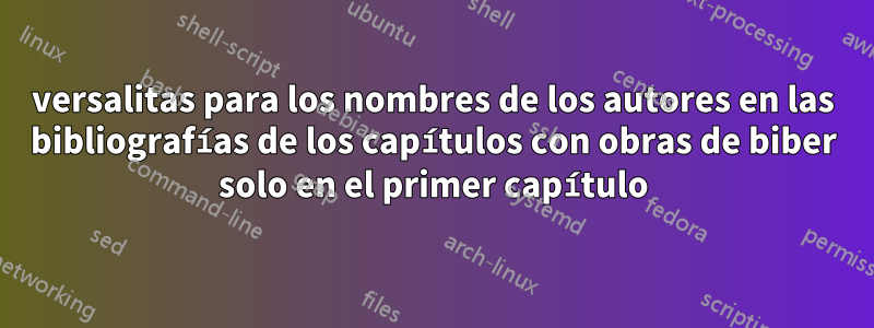 versalitas para los nombres de los autores en las bibliografías de los capítulos con obras de biber solo en el primer capítulo