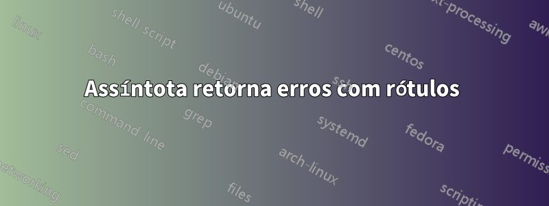 Assíntota retorna erros com rótulos