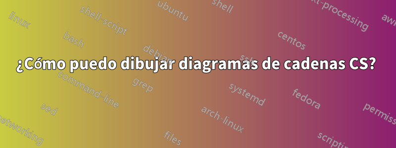 ¿Cómo puedo dibujar diagramas de cadenas CS?