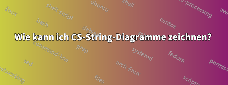 Wie kann ich CS-String-Diagramme zeichnen?