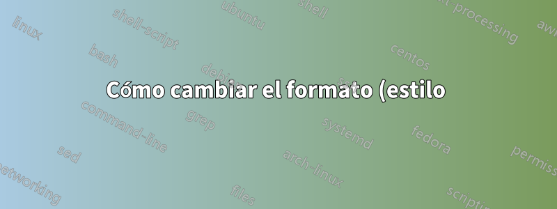 Cómo cambiar el formato (estilo) en la jerarquía de secciones en un documento de látex