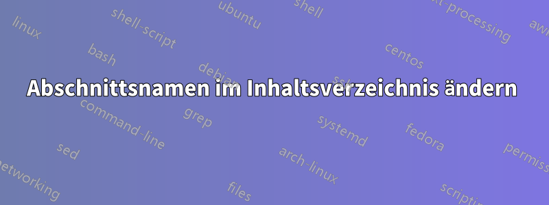 Abschnittsnamen im Inhaltsverzeichnis ändern