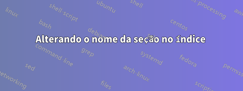 Alterando o nome da seção no índice