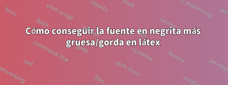 Cómo conseguir la fuente en negrita más gruesa/gorda en látex