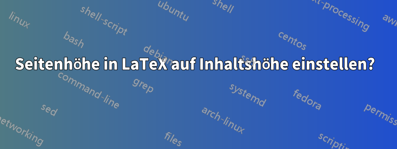 Seitenhöhe in LaTeX auf Inhaltshöhe einstellen? 