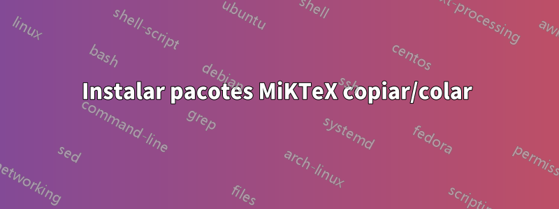 Instalar pacotes MiKTeX copiar/colar